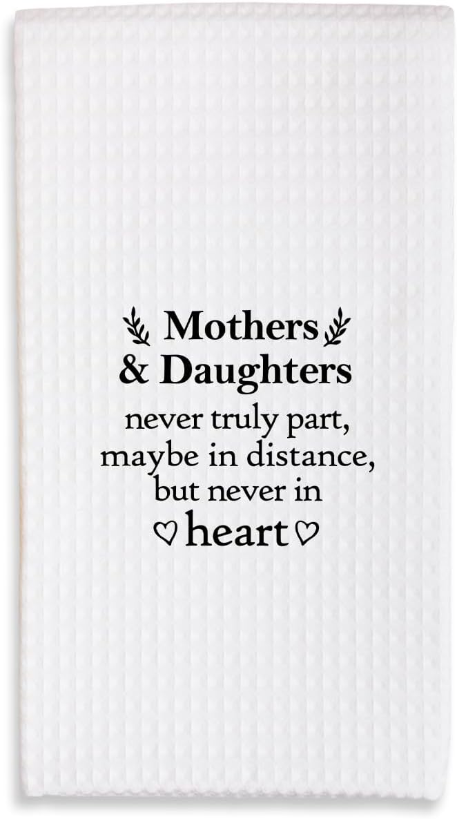 Kitchen Towels-Mothers and Daughters Never Truly Part-16x24 Inches Absorbent Fast Drying Dishcloths-Decorative Hand Towels for Home Bathroom -Mother's Day Birthday Gift for Mom-B04