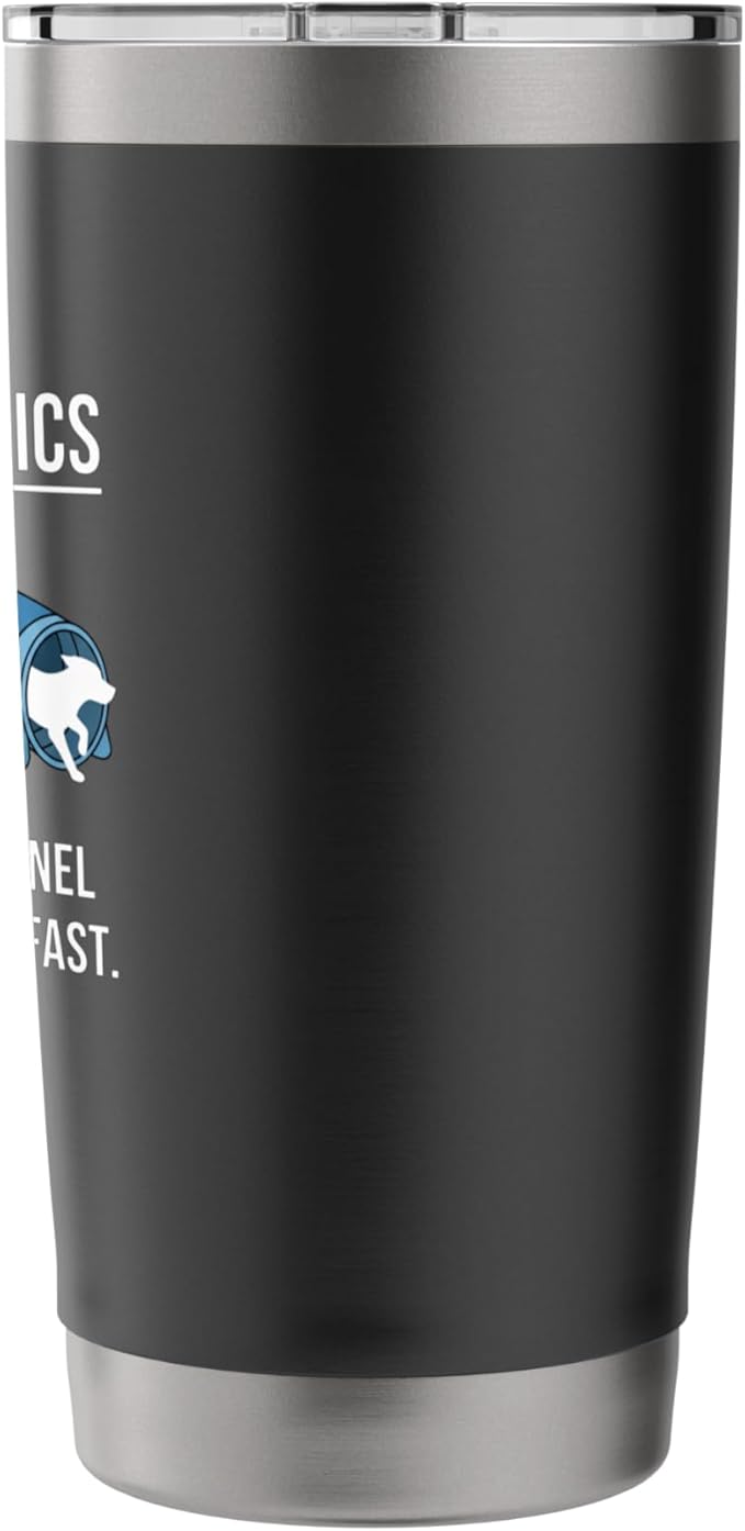 Dog Agility Physics, What Goes In Tunnel Comes Out Really Stainless Steel Insulated Tumbler