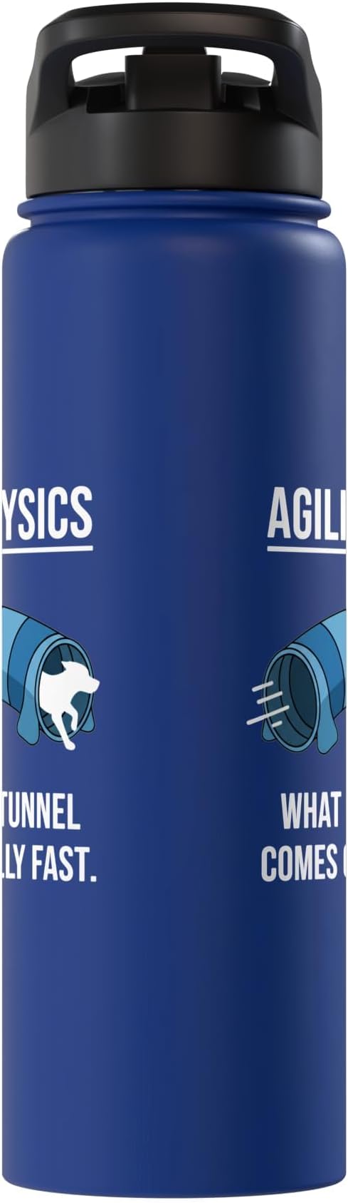 Dog Agility Physics, What Goes In Tunnel Comes Out Really Stainless Steel Insulated Water Bottle