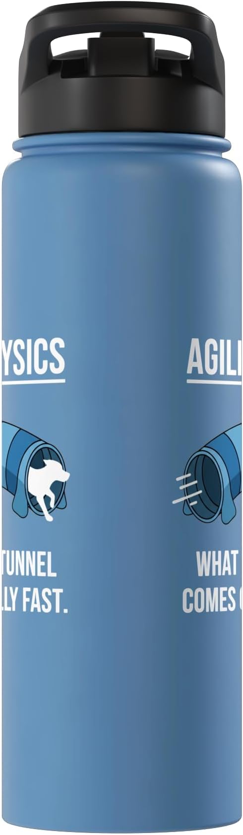 Dog Agility Physics, What Goes In Tunnel Comes Out Really Stainless Steel Insulated Water Bottle