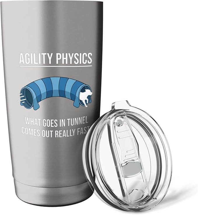 Dog Agility Physics, What Goes In Tunnel Comes Out Really Stainless Steel Insulated Tumbler