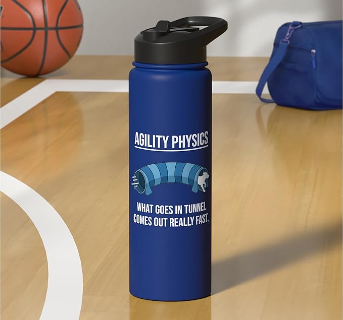 Dog Agility Physics, What Goes In Tunnel Comes Out Really Stainless Steel Insulated Water Bottle
