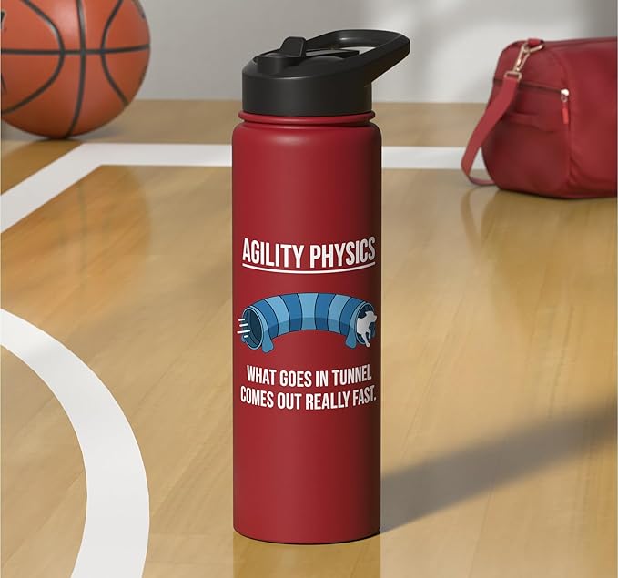 Dog Agility Physics, What Goes In Tunnel Comes Out Really Stainless Steel Insulated Water Bottle