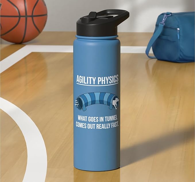 Dog Agility Physics, What Goes In Tunnel Comes Out Really Stainless Steel Insulated Water Bottle