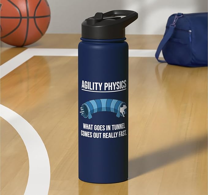 Dog Agility Physics, What Goes In Tunnel Comes Out Really Stainless Steel Insulated Water Bottle