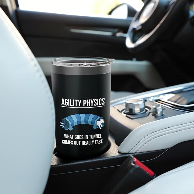 Dog Agility Physics, What Goes In Tunnel Comes Out Really Stainless Steel Insulated Tumbler