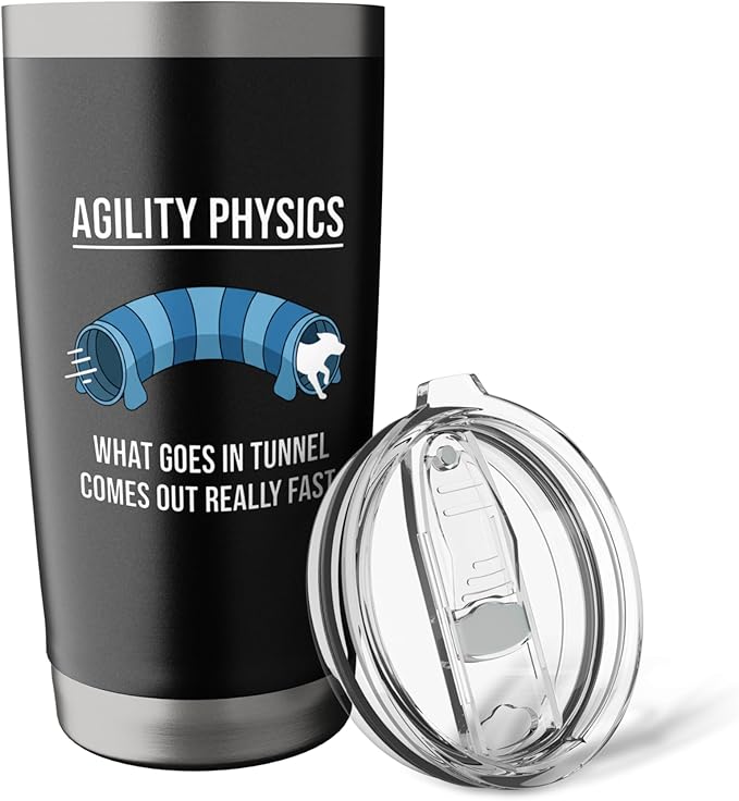 Dog Agility Physics, What Goes In Tunnel Comes Out Really Stainless Steel Insulated Tumbler