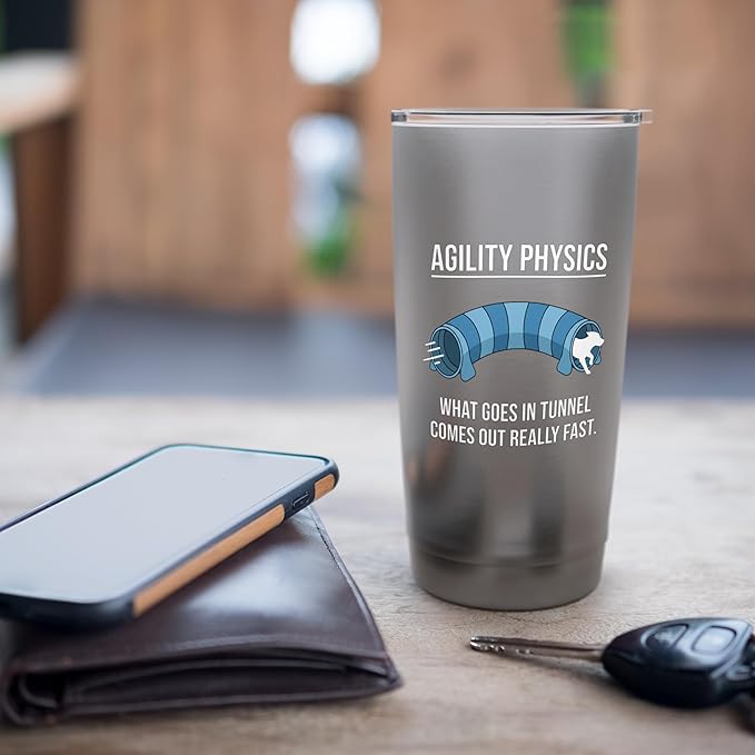 Dog Agility Physics, What Goes In Tunnel Comes Out Really Stainless Steel Insulated Tumbler