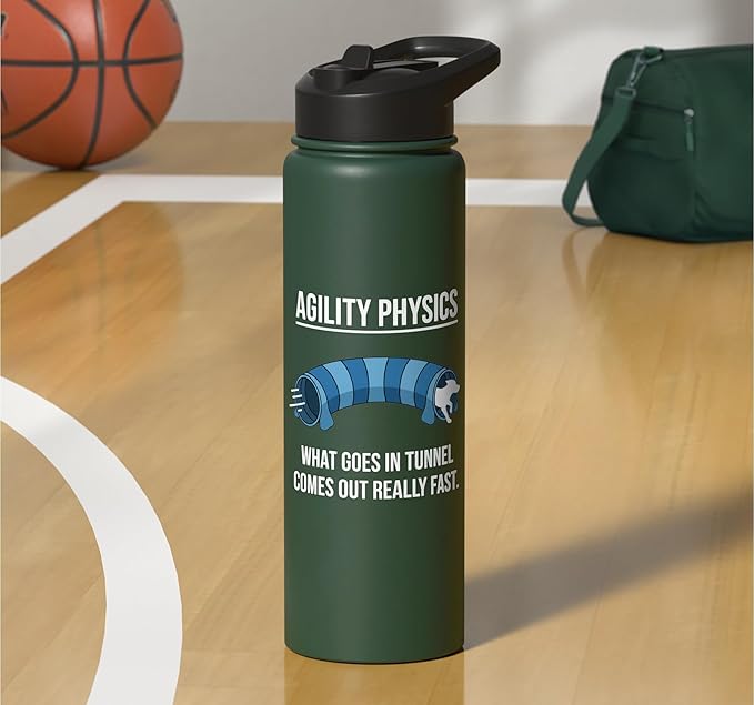 Dog Agility Physics, What Goes In Tunnel Comes Out Really Stainless Steel Insulated Water Bottle