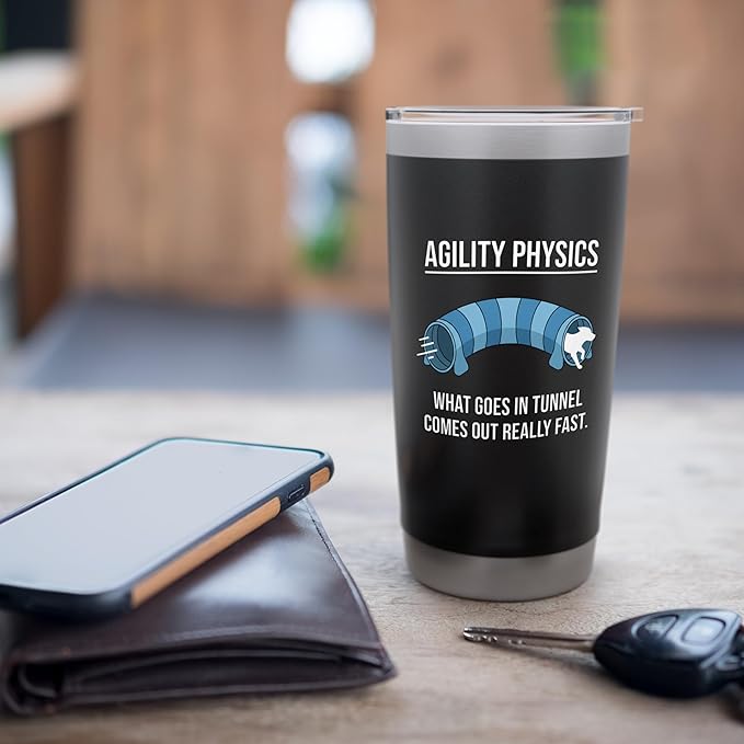 Dog Agility Physics, What Goes In Tunnel Comes Out Really Stainless Steel Insulated Tumbler